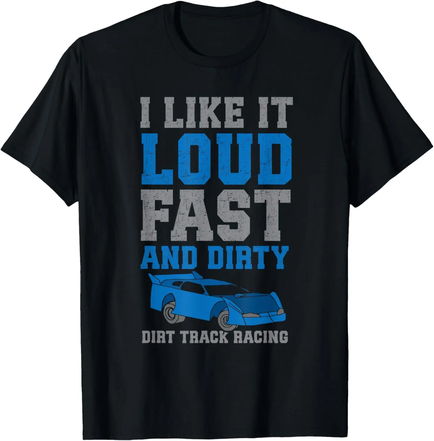 

I like it loud fast and dirty - Dirt Track Racing T-Shirt