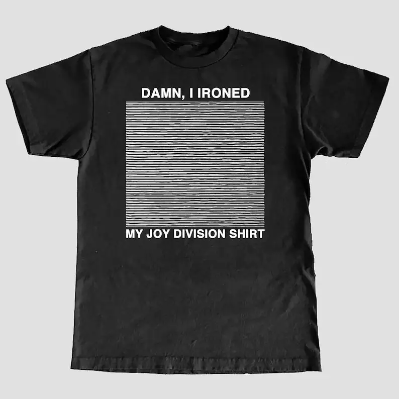 

Damn, I Ironed My Joy Division Shirt Cotton Tees Short Sleeve T Shirt O-Neck Clothing Summer