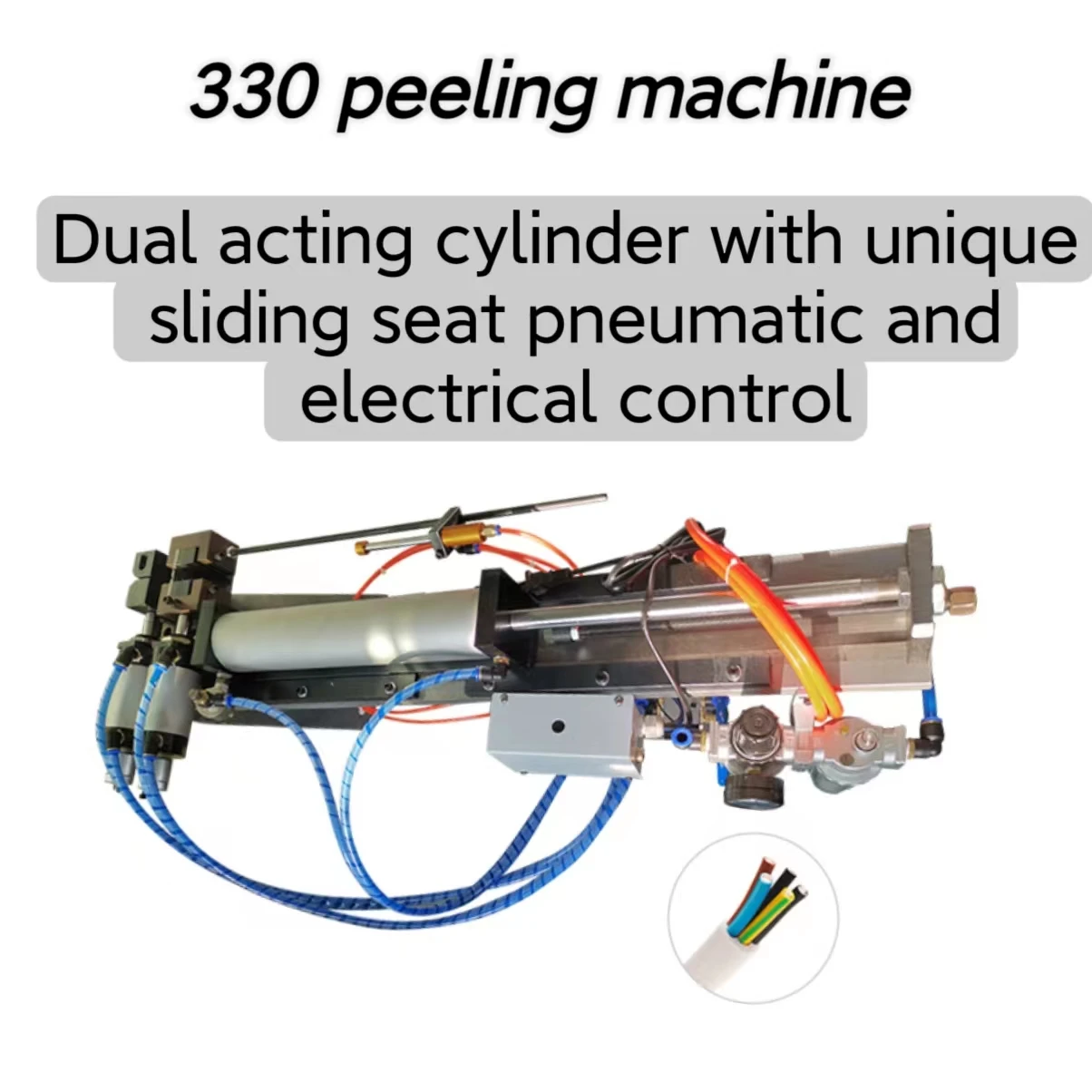 330 peeling machine Dual acting cylinder with unique sliding seat pneumatic and electrical control