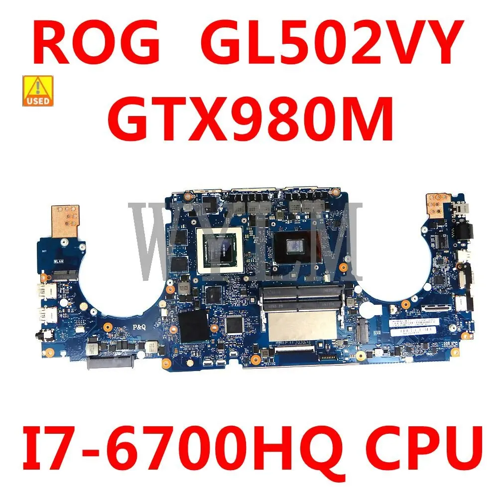 

ROG GL502VY Motherboard I7-6700HQ CPU GTX980M For Asus GL502VT GL502V Laptop Mainboard 90NB0DR0-R0007 Used