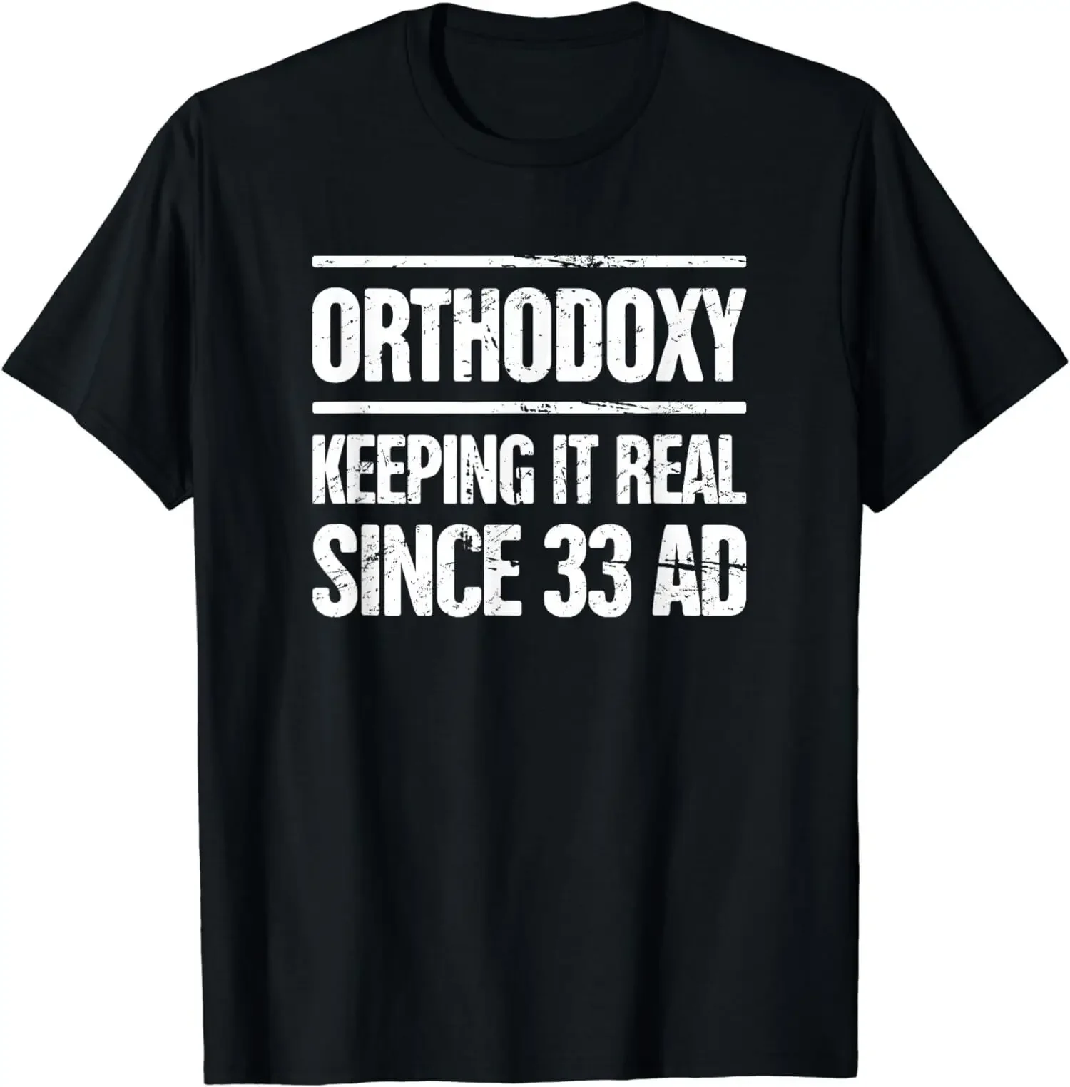 Orthodoxy Keeping It Real Since 33 AD Eastern Orthodox Christians T-Shirt 100% Cotton O-Neck Short Sleeve Casual Mens T-shirt