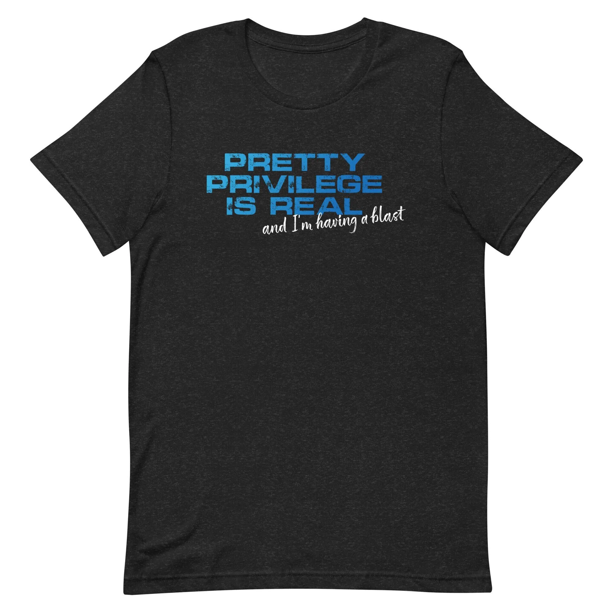 Pretty Privilege Is Real And I Having A Blast Funny Meme T Shirt Sarcastic Gift Joke Cool