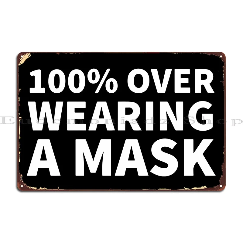 100 Over Wearing A Mask Metal Plaque Poster Design Sign Cinema Cave Customize Tin Sign Poster