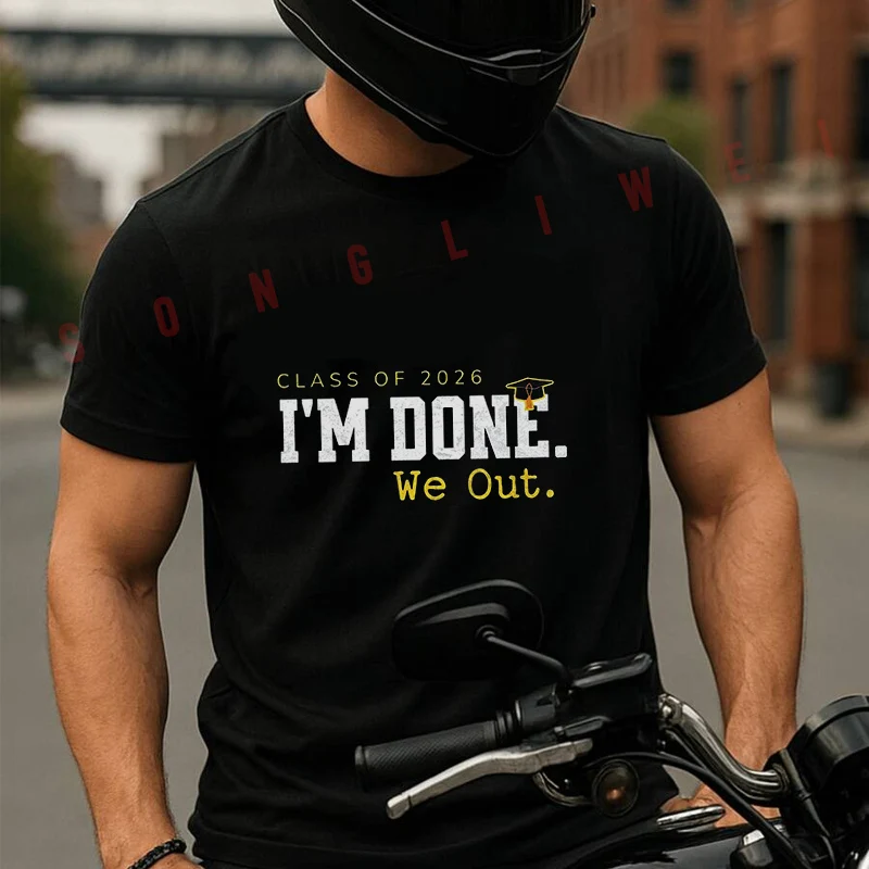 

Class Of 2026 I M Done We Out Graduation Moto T-Shirt Cotton Cute Men T Shirts Summer Casual Short Sleeve Round Neck Tees