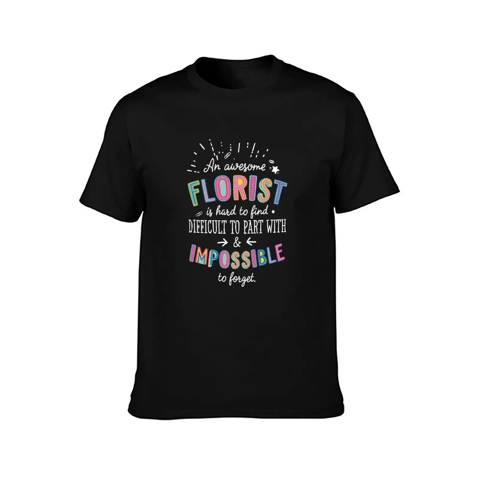 An awesome Florist Gift Idea - Impossible to Forget Quote T-Shirt Industrial Work Tee Shirt T-Shirt