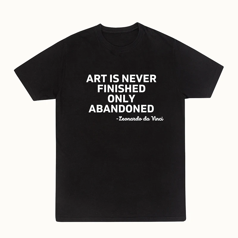 Art Is Never Finished Only Abandoned Unisex T Shirts Cotton O Neck Streetwear Outfits Women T-shirt Y2k Summer Lady Fashion Tops