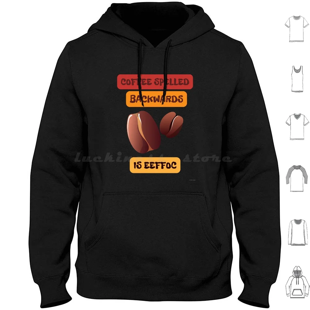 Coffee Spelled Backwards Is Eeffoc Hoodies Long Sleeve Coffee Spelled Backwards Eeffoc Addict Coffee Drinks Coffee Is