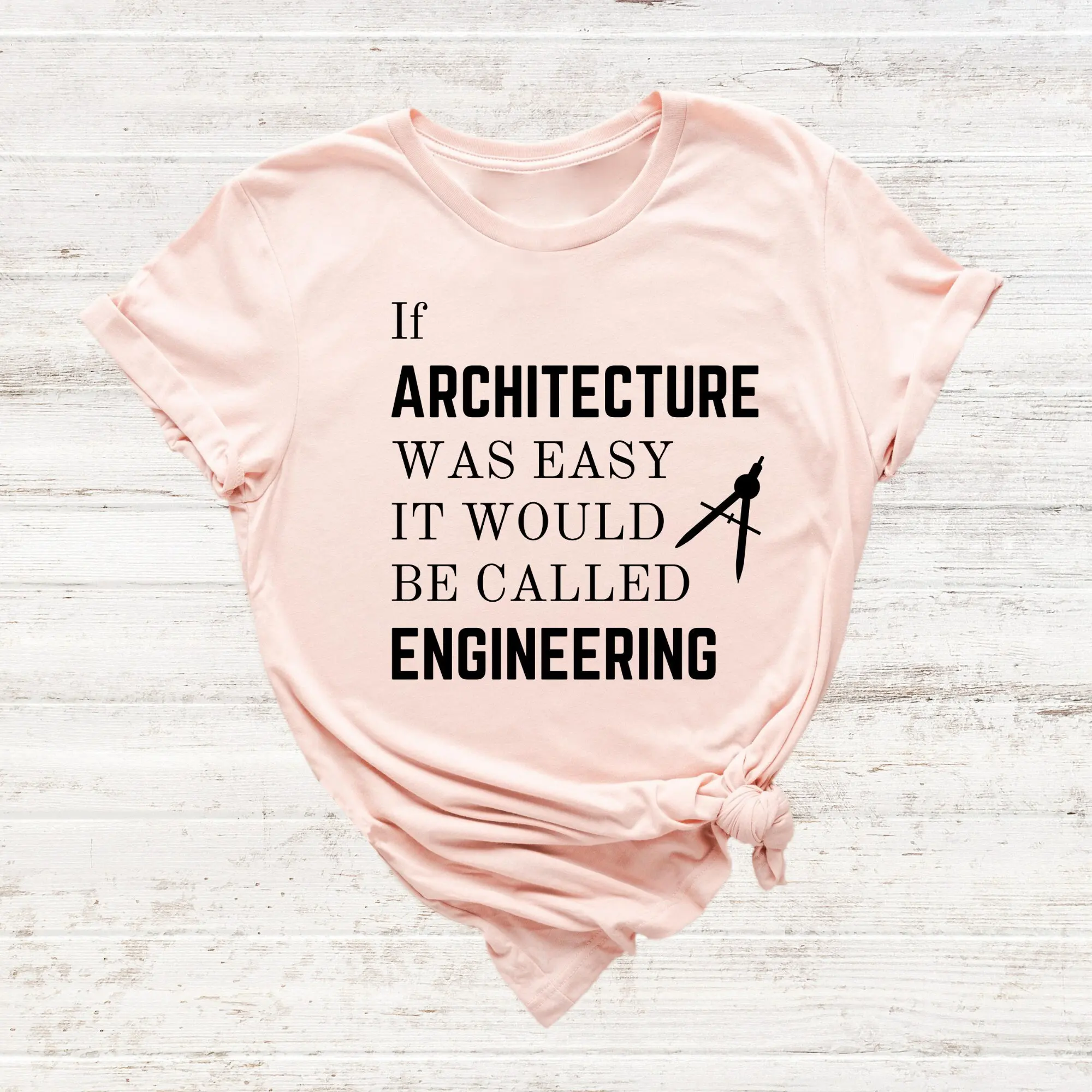 ArchitecT T Shirt If Architecture Was Easy It Would Be Called Engineering For Architectural