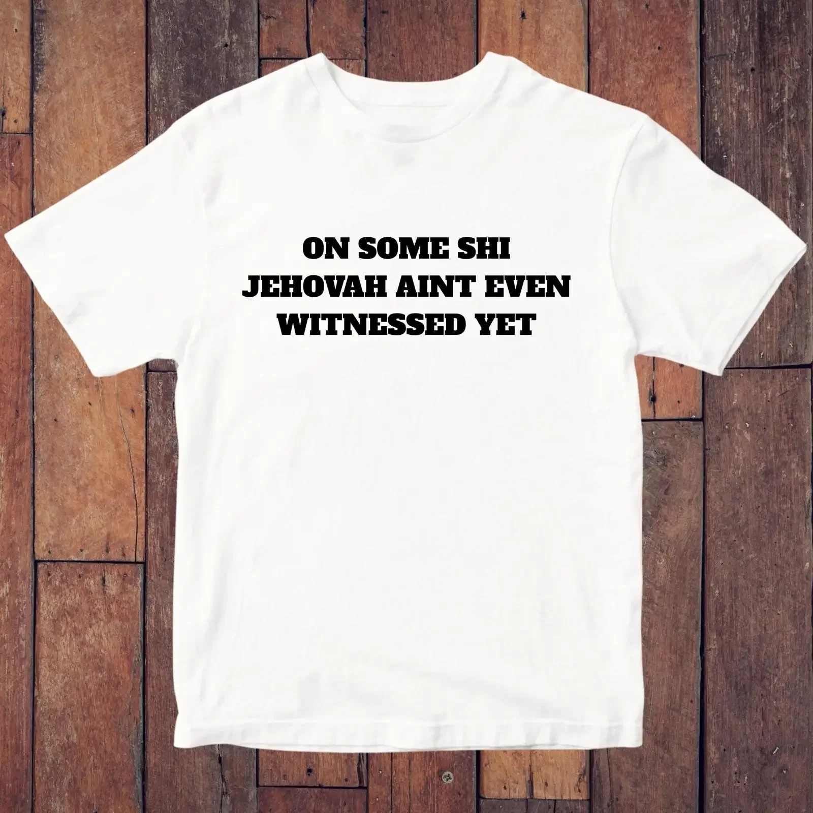 On Some Shi Jehovah Ain't Even Witnessed Yet T Shirt Funny Gen Z Dark Humour Phrase Meme Satire GifT vintage Washed Versatile