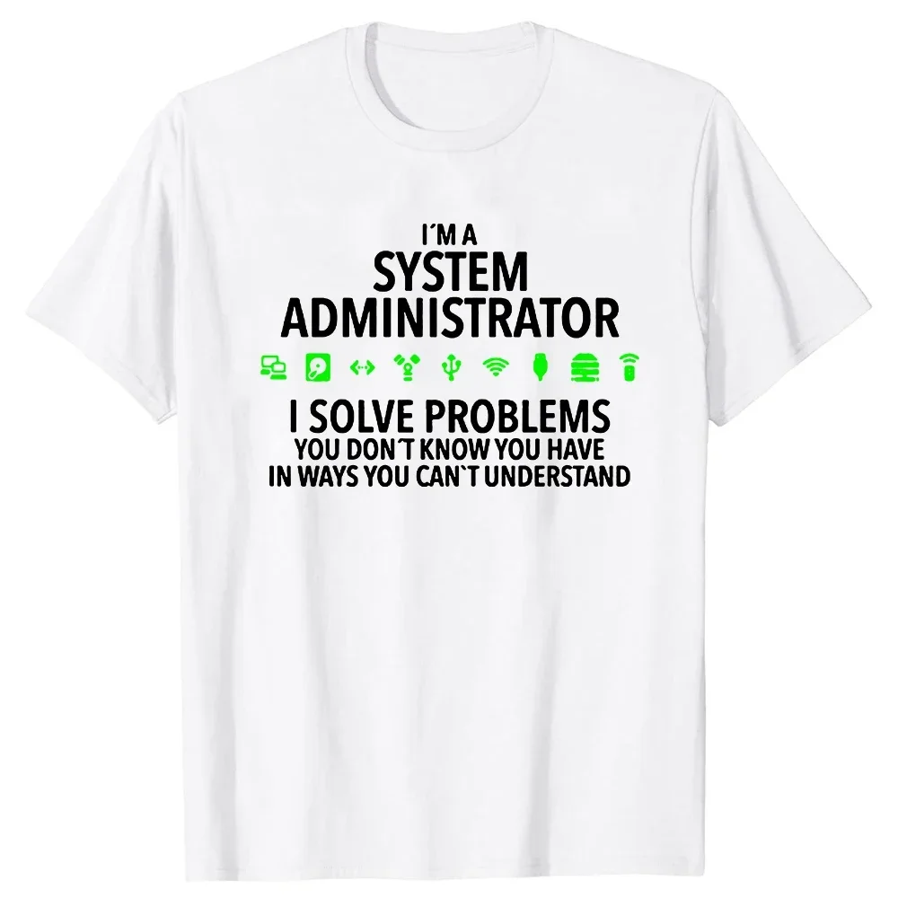 I'm A System Administrator Computer T Shirts Summer Graphic Cotton Streetwear Short Sleeve Birthday Gifts T-shirt Mens Clothing