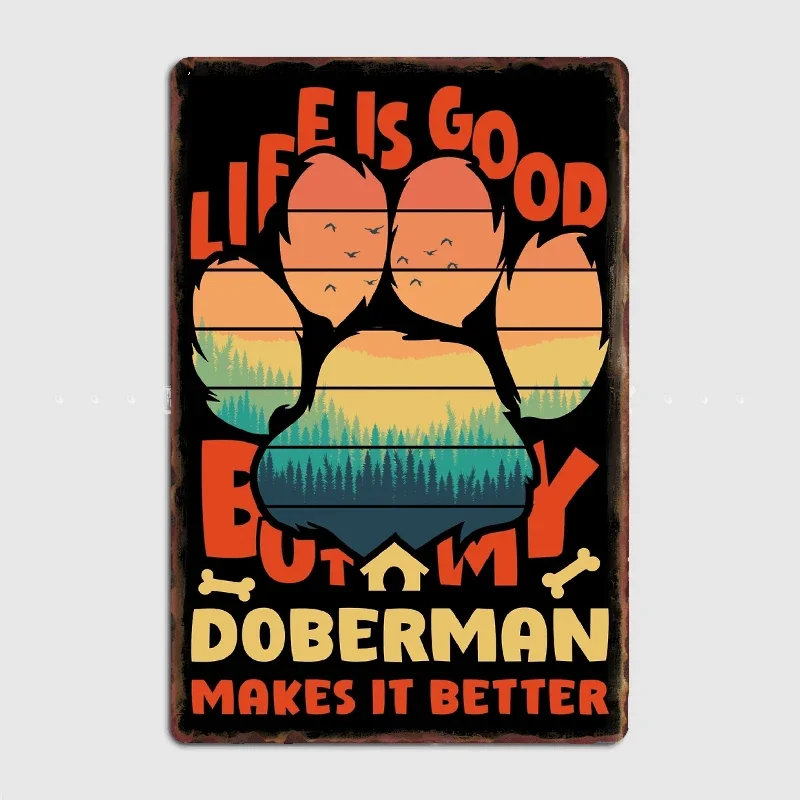 

Life Is Good But My Doberman Makes It Better Poster Metal Sign Custom Bar Bedroom Indoor Posters Home Wall Decor Room Decoration