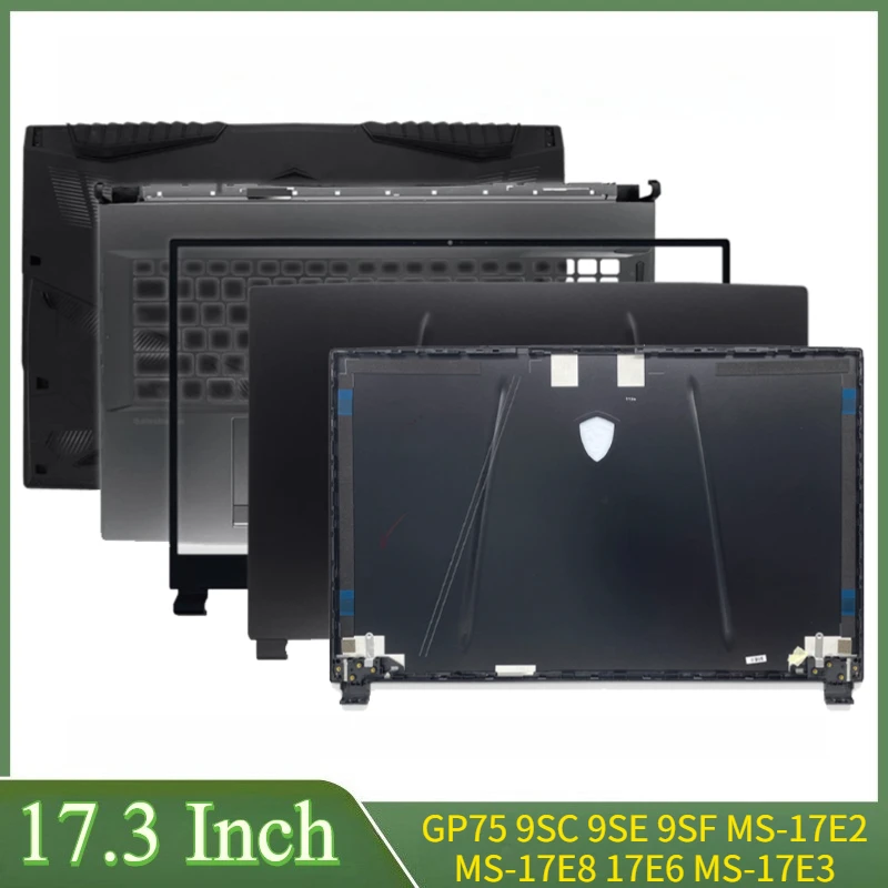 

17,3-дюймовая сменная крышка для ноутбука GP75 9SC 9SD MS-17E2 MS-17E8 17E6 MS-17E3, задняя крышка ЖК-дисплея, передняя панель, шарнир, упор для рук, нижняя часть корпуса