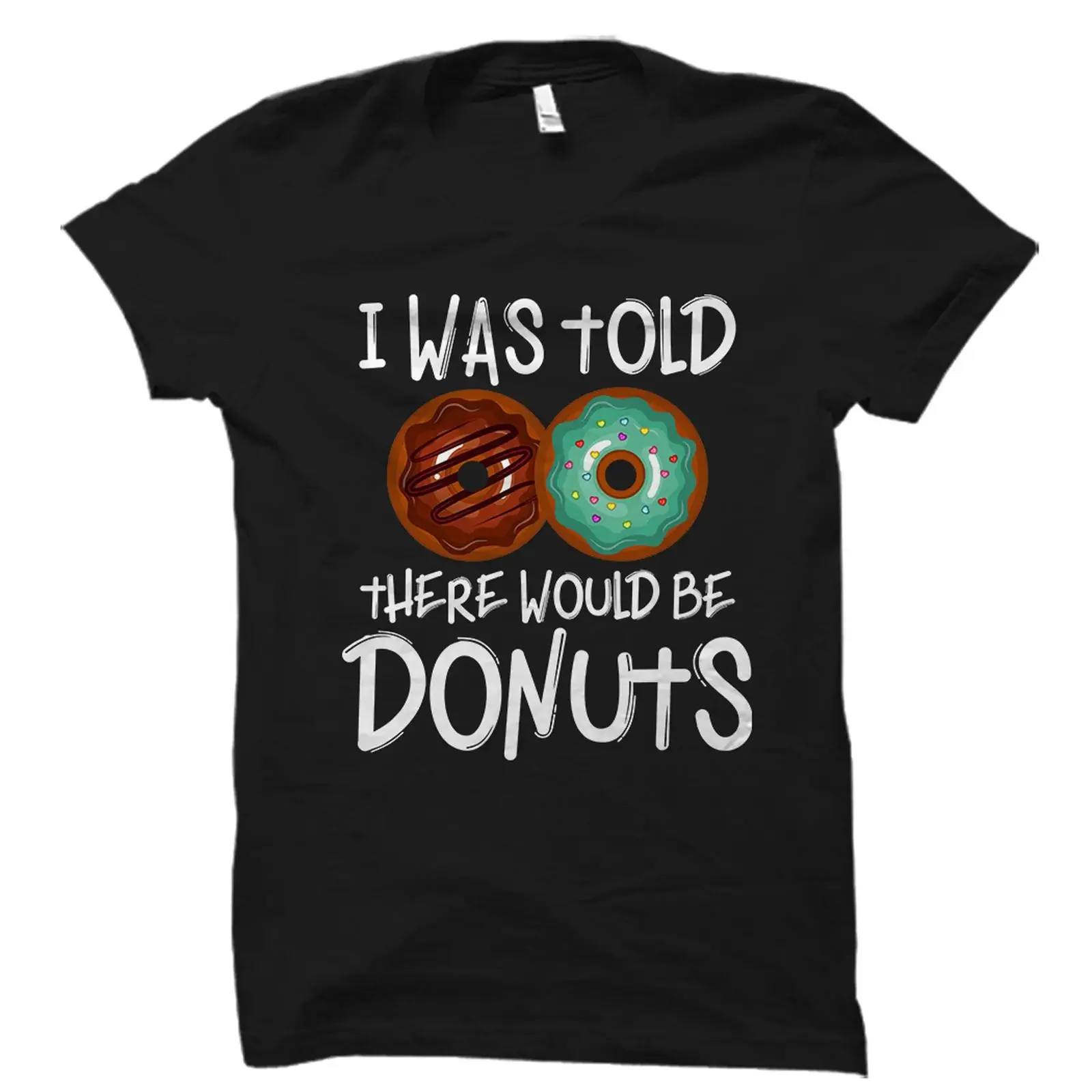 I Was Told There Would Be Donuts Funny T Shirt Donut Lover Dessert Foodie Casual Top vintage Washed designer clothes Stylish