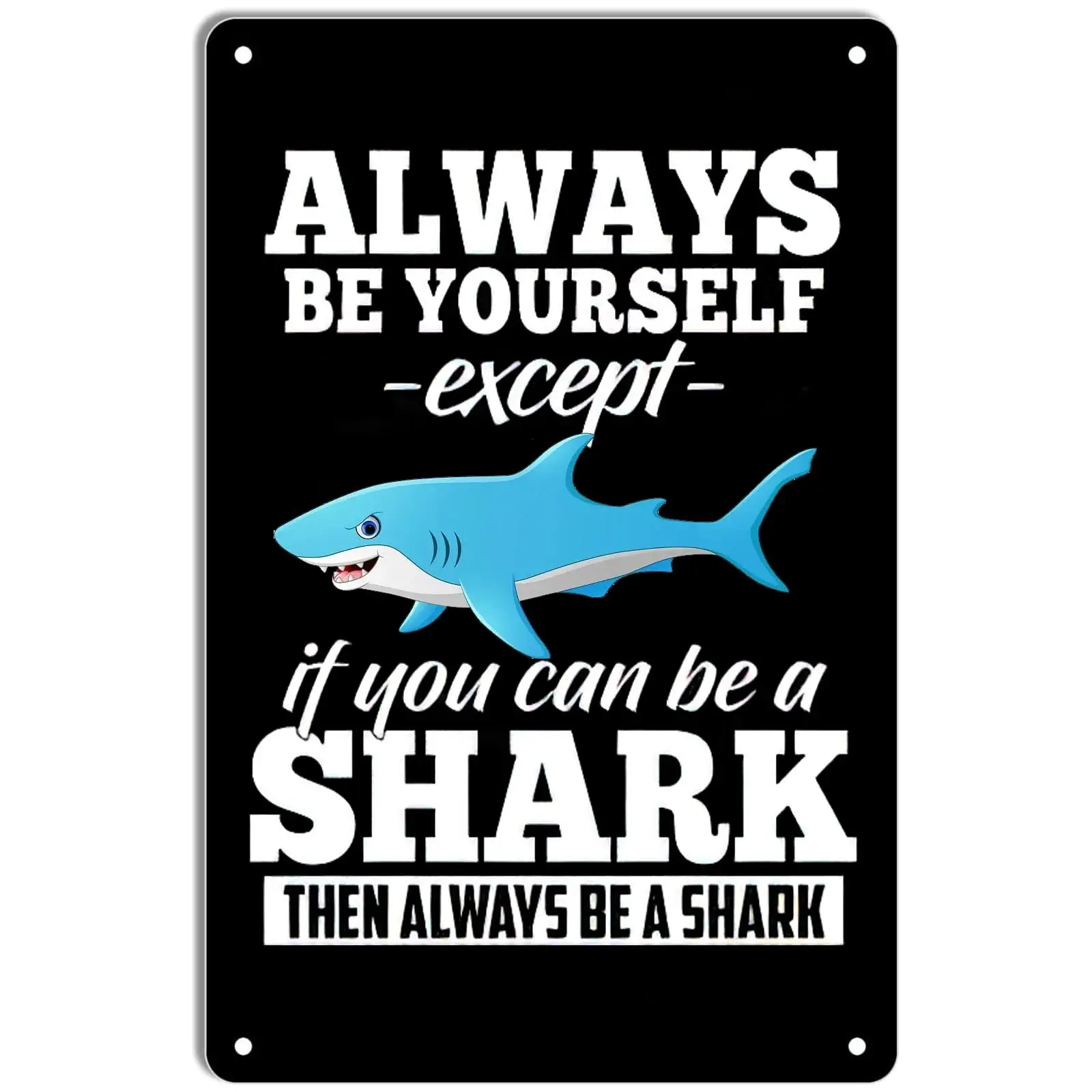  Always Be Yourself Except Funny Metal Tin Sign Shark Decor Retro Tin Plaque Wall Decor for Cafes Bars Pubs Shop Wall Decorative