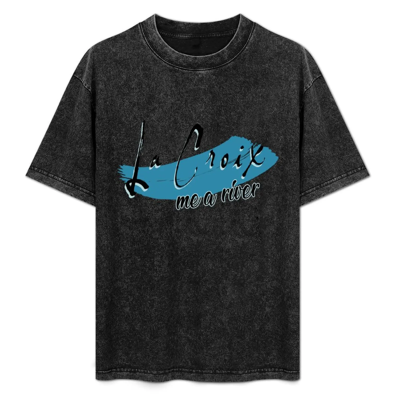 La Croix me a river T-Shirt Casual Everyday Wear T-Shirt