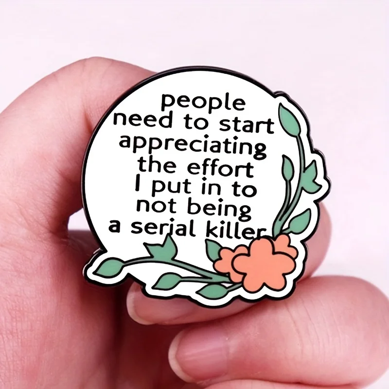 "Le persone devono iniziare apprezzano l'effort che non mossi per essere un assassino di serie" Divertente regalo distintivo inglese