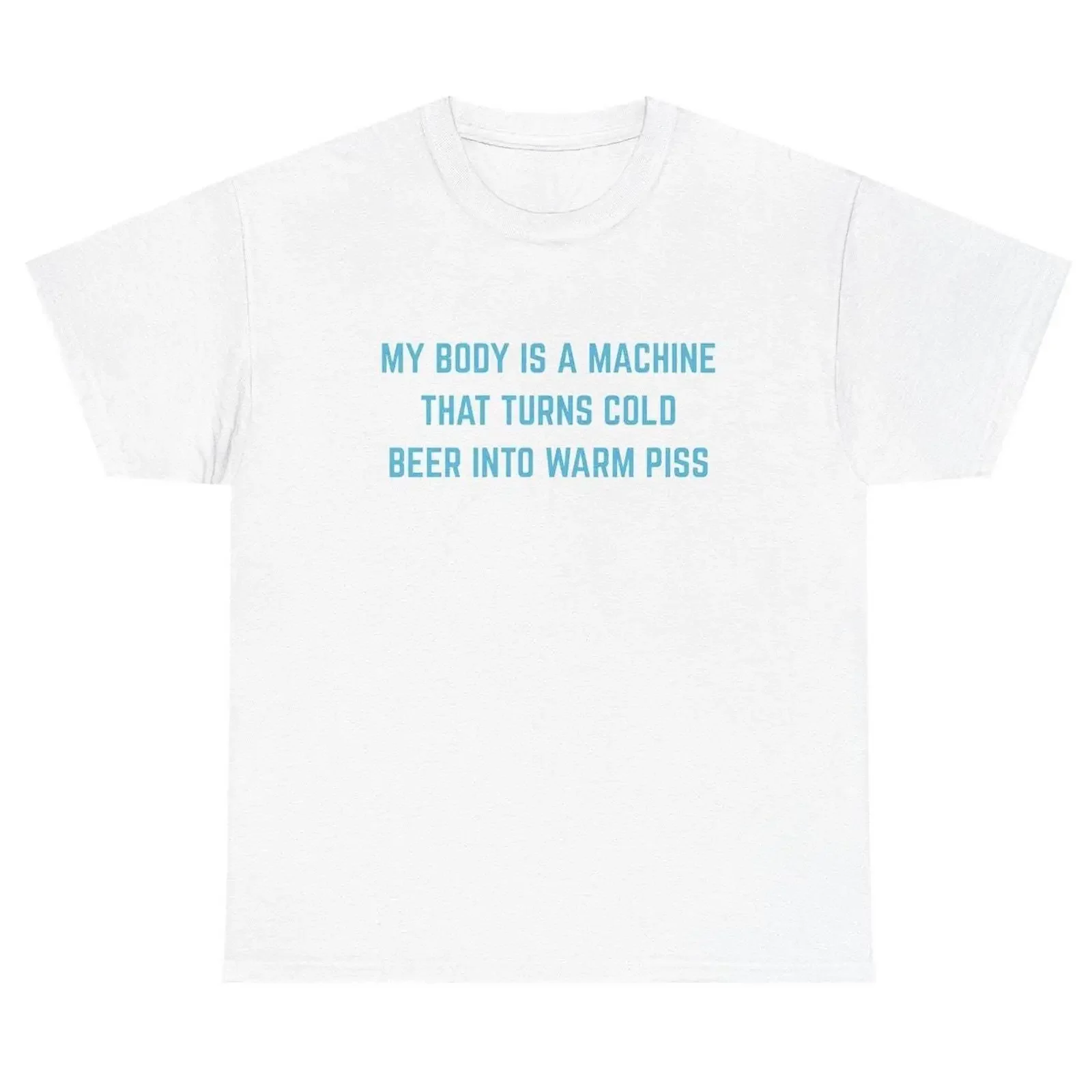 My Body Is A Machine That Turns Cold Beer Into Warm Piss T Shirt Funny Drinking Alcohol Meme Day Humor Casual vintage Washed