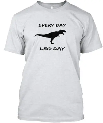 Every Day Leg Day Rex Edition T-Shirt Made in the USA Size S to 5XL