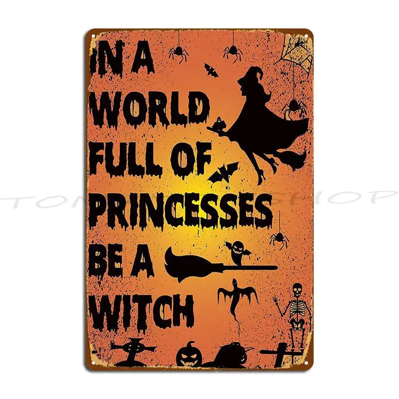 In World Full Of Princesses Be A Nurse Witch Metal Sign Create Party Club Rusty Decoration Printed  Tin Sign Poster