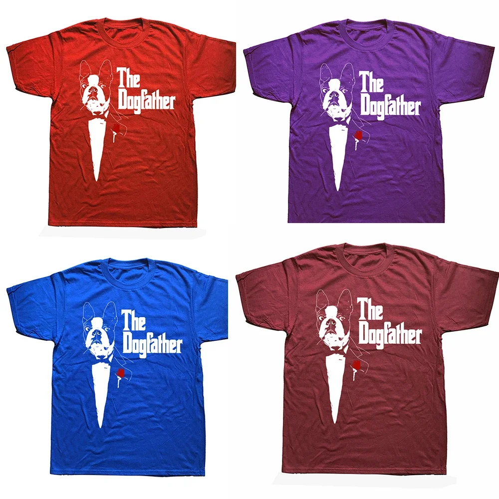 Funny Boston Terrier Dad The DogFather T Shirts Graphic Cotton Streetwear Short Sleeve Birthday Gifts Summer Style T-shirt Men