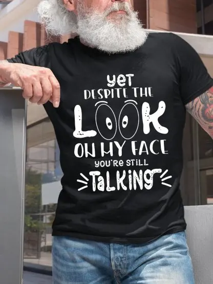 Yet despite the look on my face, you're still talking Cotton Short Sleeve Short Sleeve T-Shirt