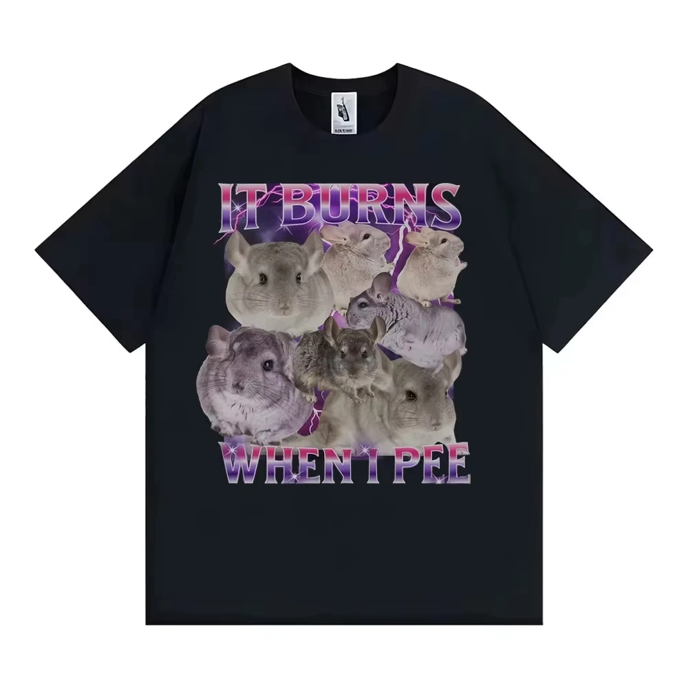 

It Burns When I Pee Graphic T Shirts Funny Cute That Go Hard Chinchilla T-shirt Men Women's Fashion Vintage Short Sleeve T Shirt