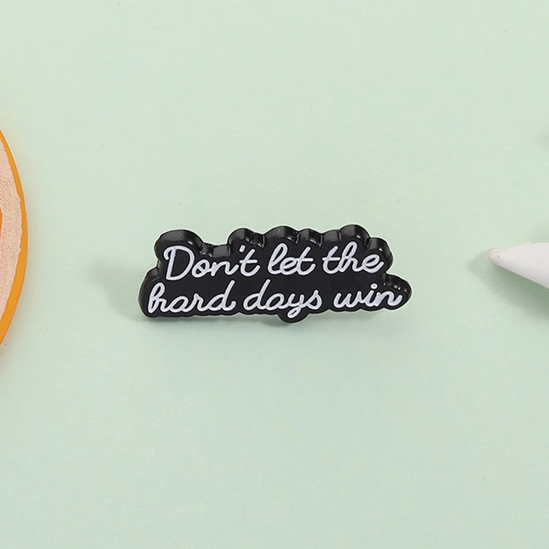 Don't Let The Hard Days Win Enamel Pin Fantasy Novel Quote Bookish Brooch Lapel Backpack Badge Jewelry Gift for Friends