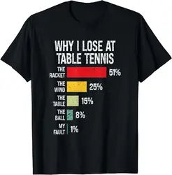 Why I Lose At Table Tennis, Funny Table Tennis Player T-Shirt Streetwear Men Clothing Tops Vintage T Shirt Ropa Hombre