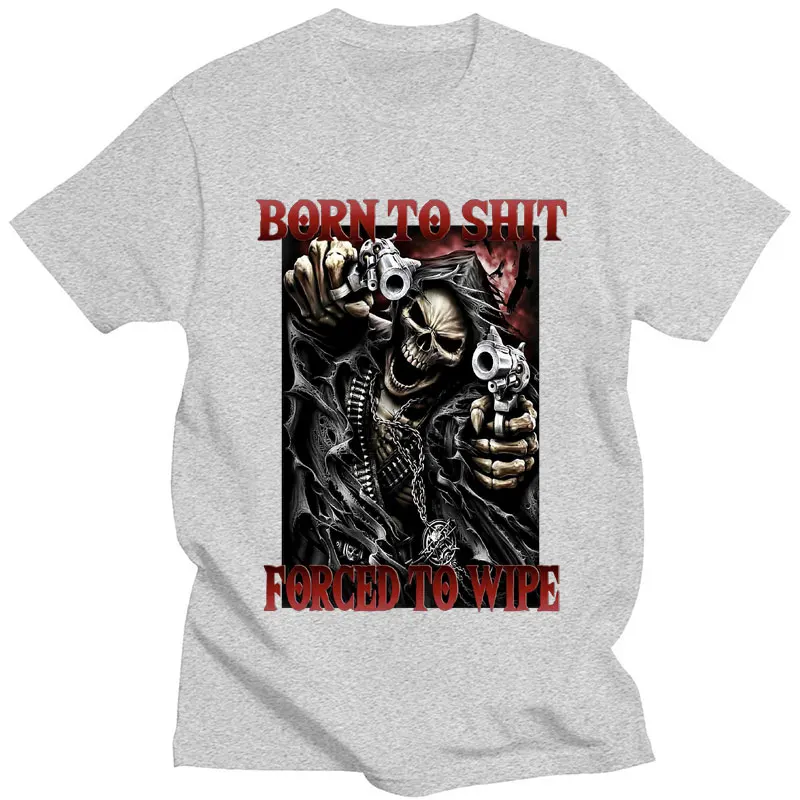 Born To Shit Forced To Wipe Funny T-Shirt Skeleton Fashion Vintage Gothic Cool T shirt Men Women Casual Oversized T Shirts Male