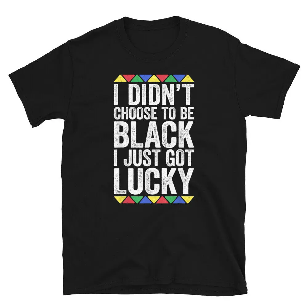 I Just Got Lucky Black History Month Juneteenth Gift T-Shirt