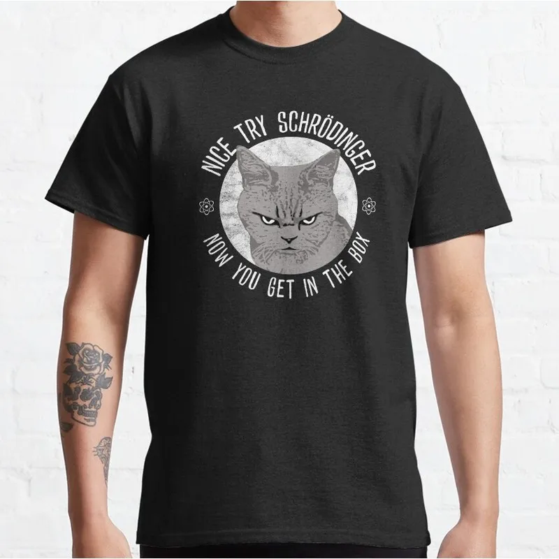 Nice Try Schrodinger Schrodinger's Cat Graphic T-Shirt Short Sleeve Quantum Physics Funny Science Casual Streetwear Unisex Tee