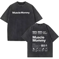Funny Muscle Mommy Gym Vintage Washed T Shirts Men Women Fashion O-Neck Short Sleeve T-shirt Casual 100% Cotton Oversized Tshirt