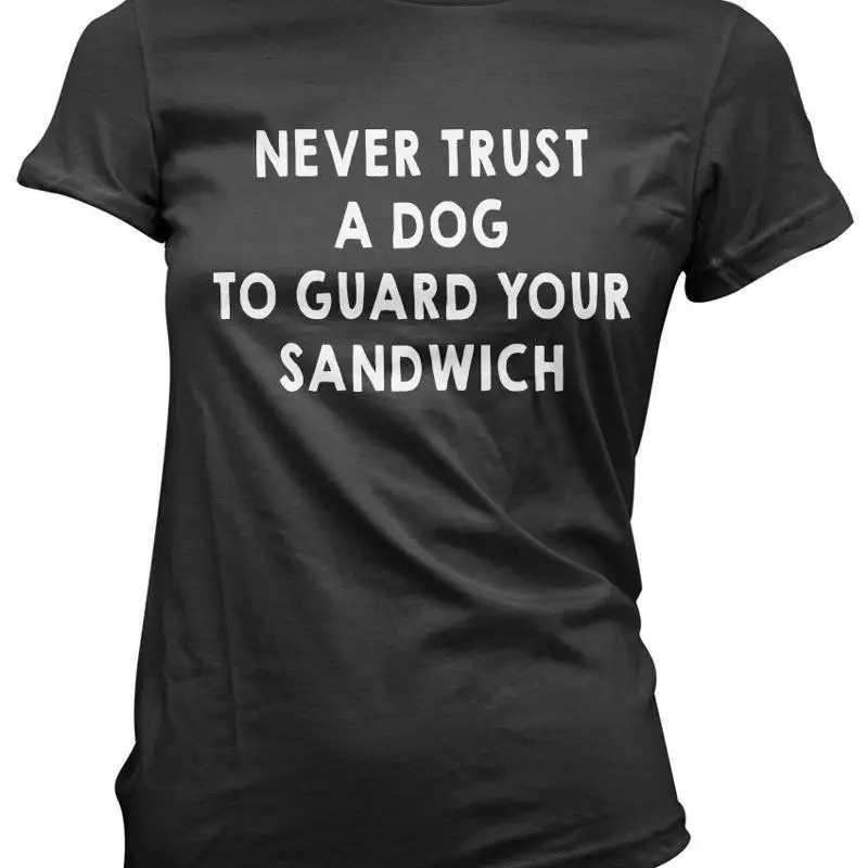 Never Trust A Dog To Guard Your Sandwich Pet Funny Womens T Shirt