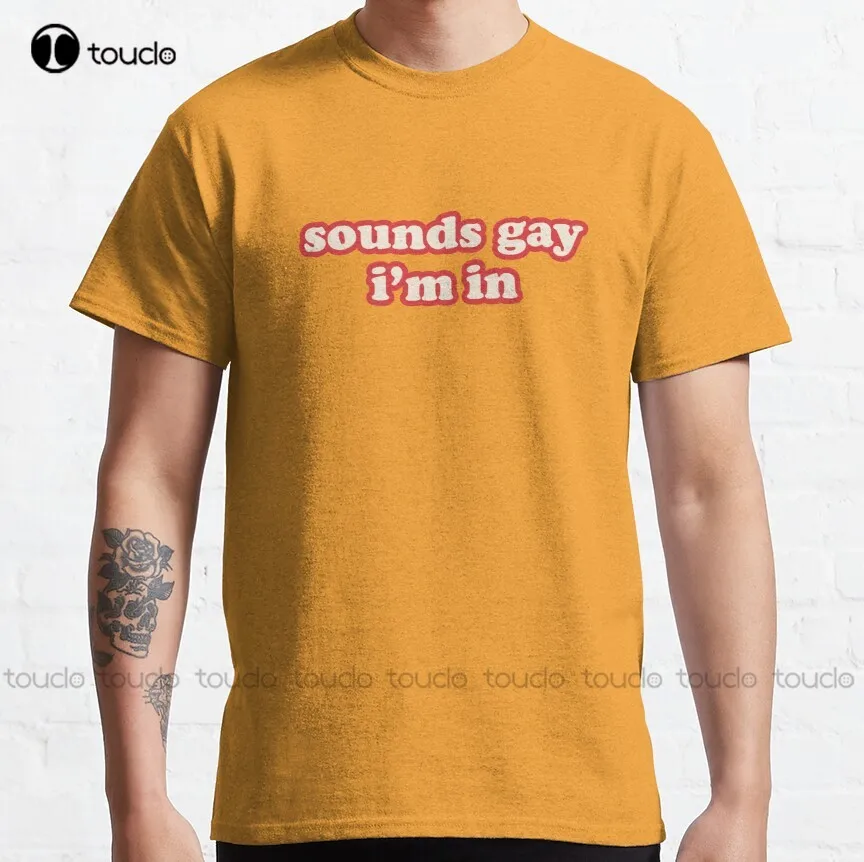 Sounds Gay Im In  Classic Lgbt Gay Lesbian Sounds Gay Im In T-Shirt Dress Shirts For Women Custom Aldult Teen Unisex Xs-5Xl New