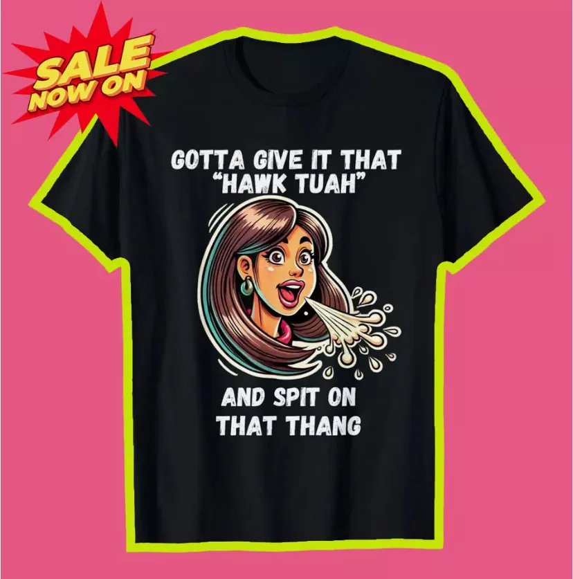 Funny shirt hawk tuah spit on that thang humor popular trendy t-shirt S-5XL