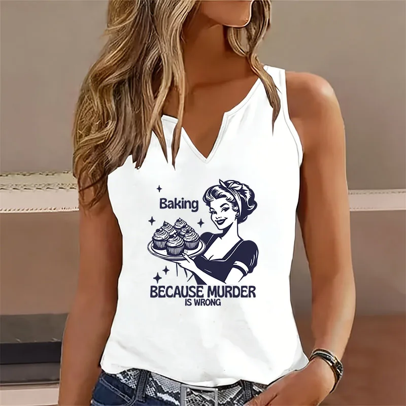 Funny Baking Because Murder Is Wrong Sleeveless Tank Top T-shirt V Neck Casual Vest T Shirts Women Tee Shirt V-Neck