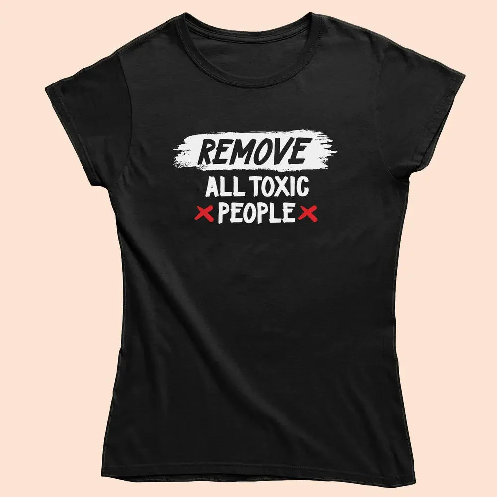 Remove All Toxic People Graphic T-Shirt – Bold Statement - Men, Women, Kids Tee