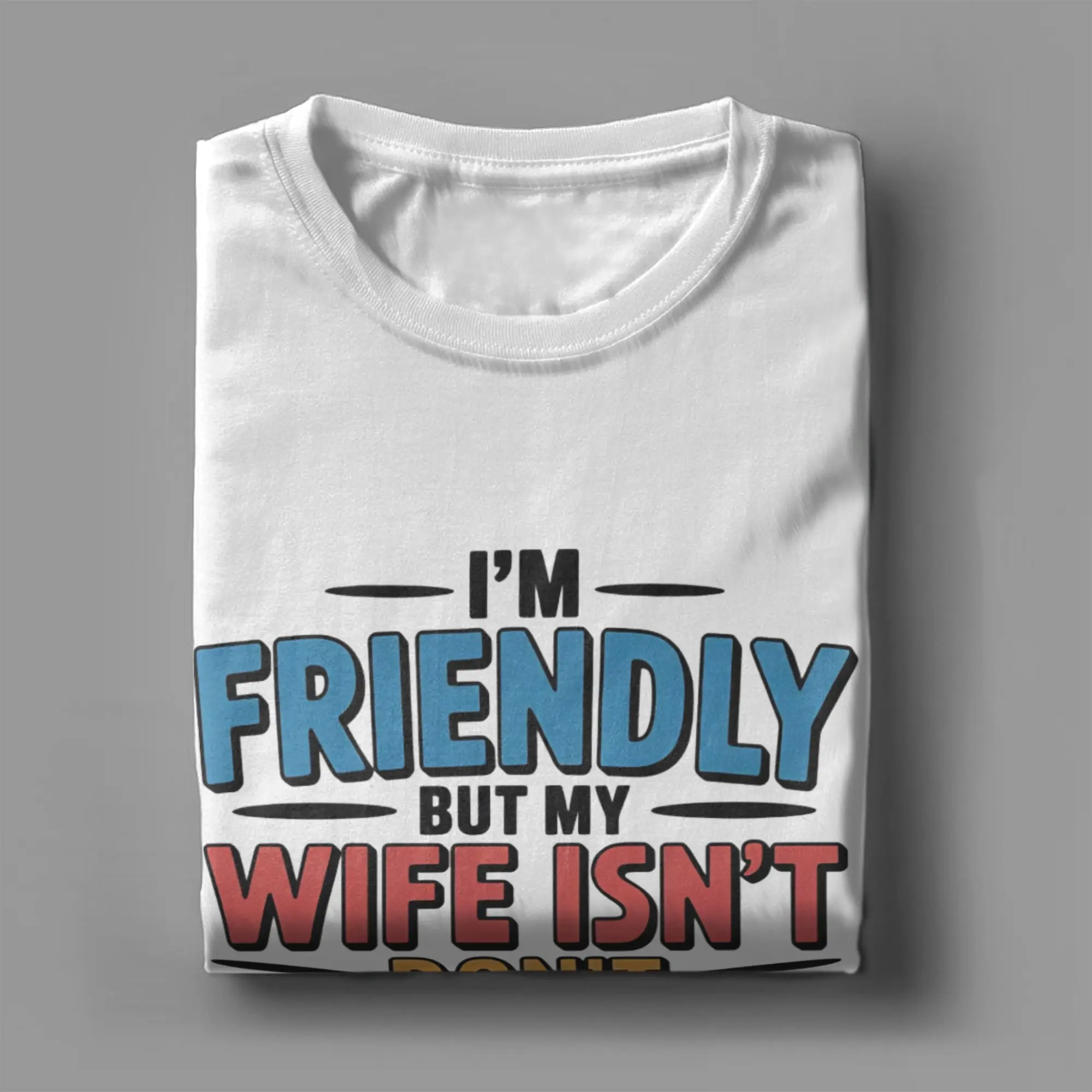 Mens Womens I'm Friendly But My Wife Isn't Don't Touch Shirt 100% Cotton Printed T-Shirt  Top Clothing