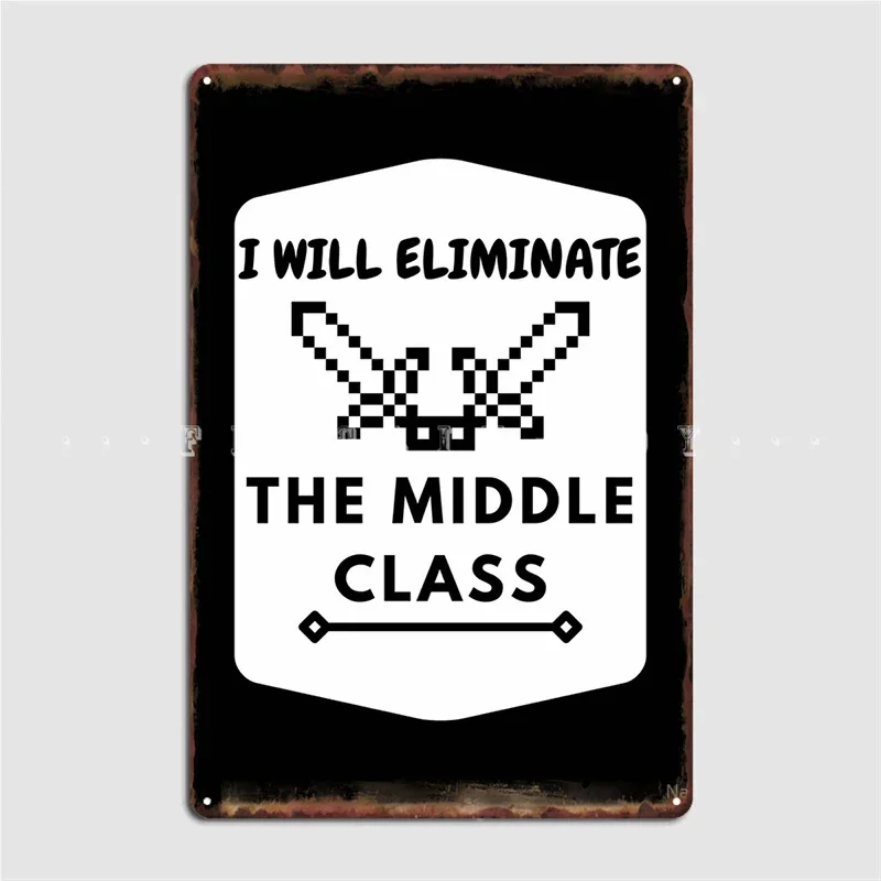 I Will Eliminate The Middle Class Metal Sign Club Party Living Room Designing Painting Décor Tin Sign Poster