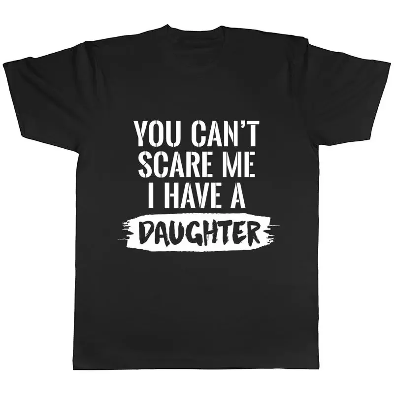 You Can't Scare Me I Have Daughters Mens T-Shirt Tee