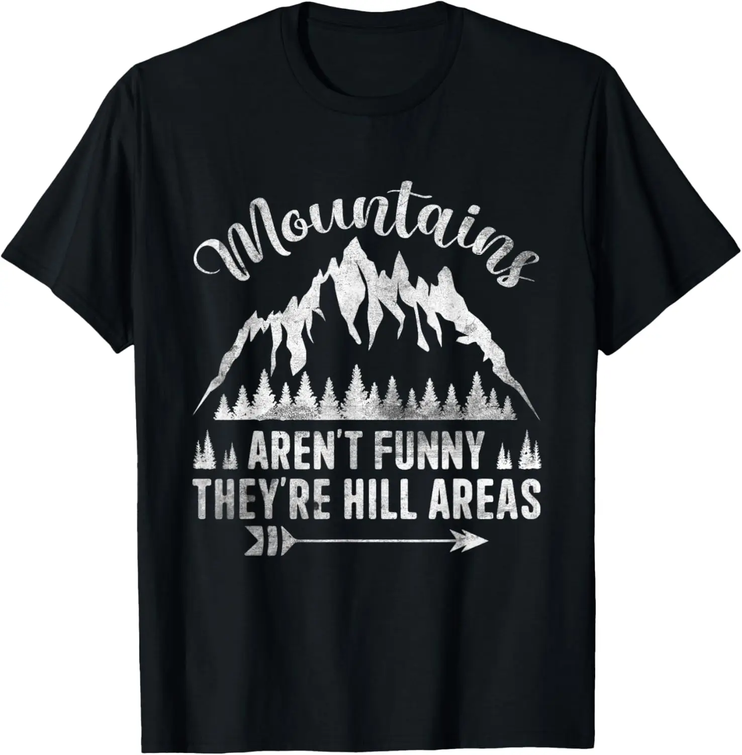 

Mountains Aren't Funny They're Hill Areas Dad Joke Word T-Shirt