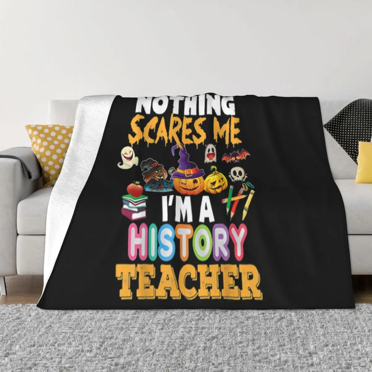 Official Nothing Scares Me Im A History Teacher Halloween Party Text High Quanlity Brand Throw Blanket