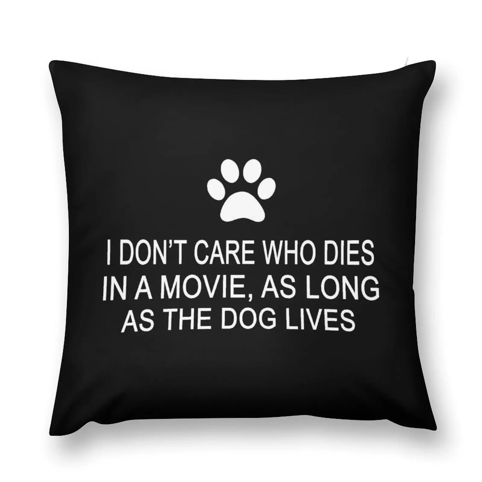 

I Don't Care Who Dies In A Movie, As Long As The Dog Lives Throw Pillow Embroidered Cushion Cover Pillow Cases pillow