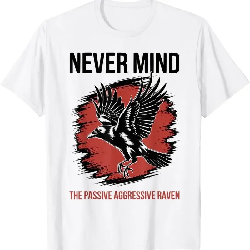 A Passive Aggressive Raven Literature Never Mind Allusion T Shirt