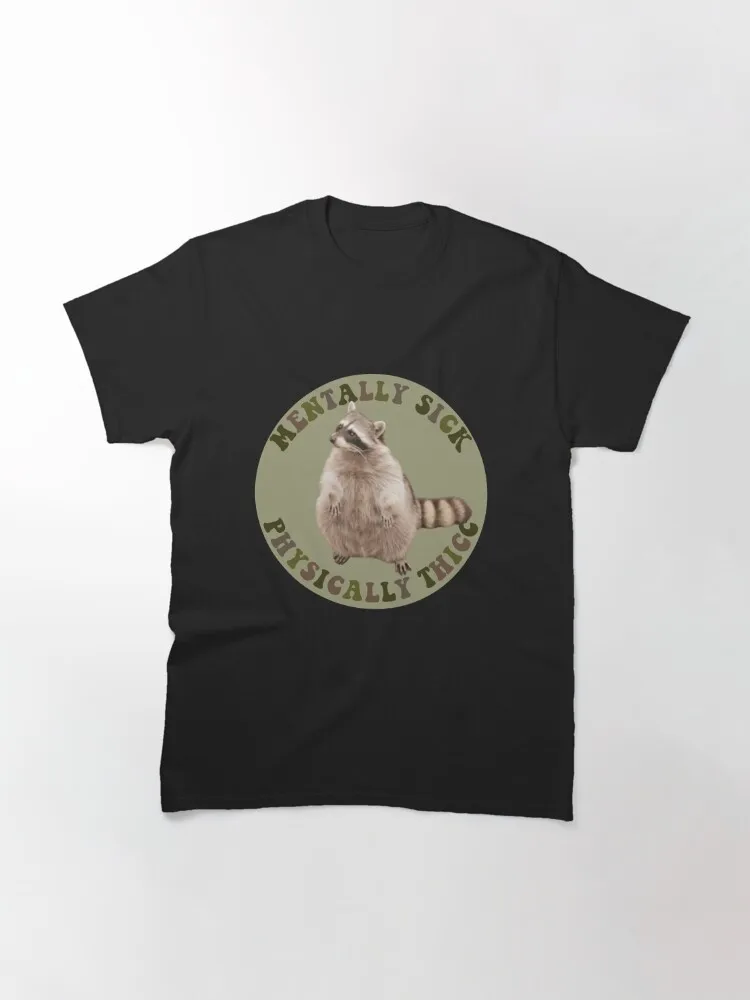 Mentally Sick, Physically Thicc- Chubby Raccoon Classic T-Shirt