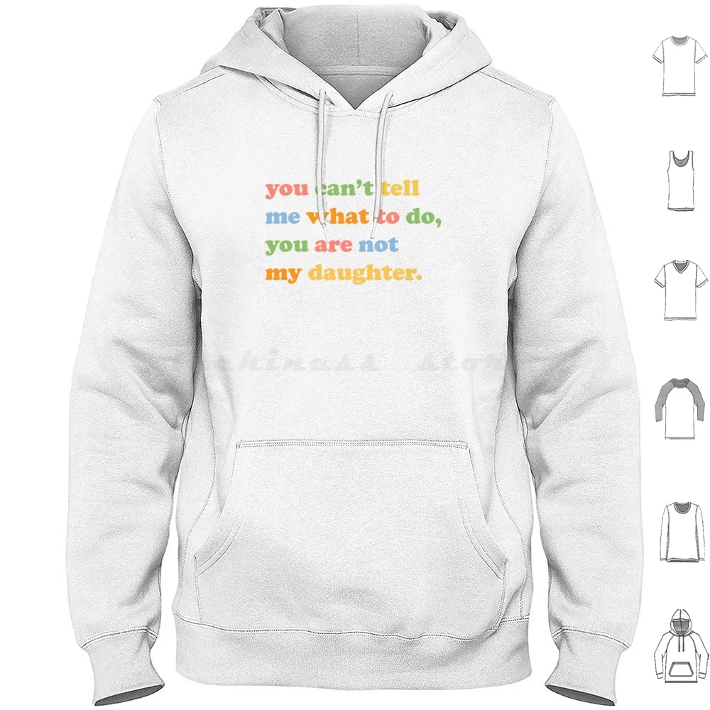 You Can'T Tell Me What To Do You Are Not My Daughter Mom Of Girls Hoodies Long Sleeve Sarcastic Mom You Cant Tell Me