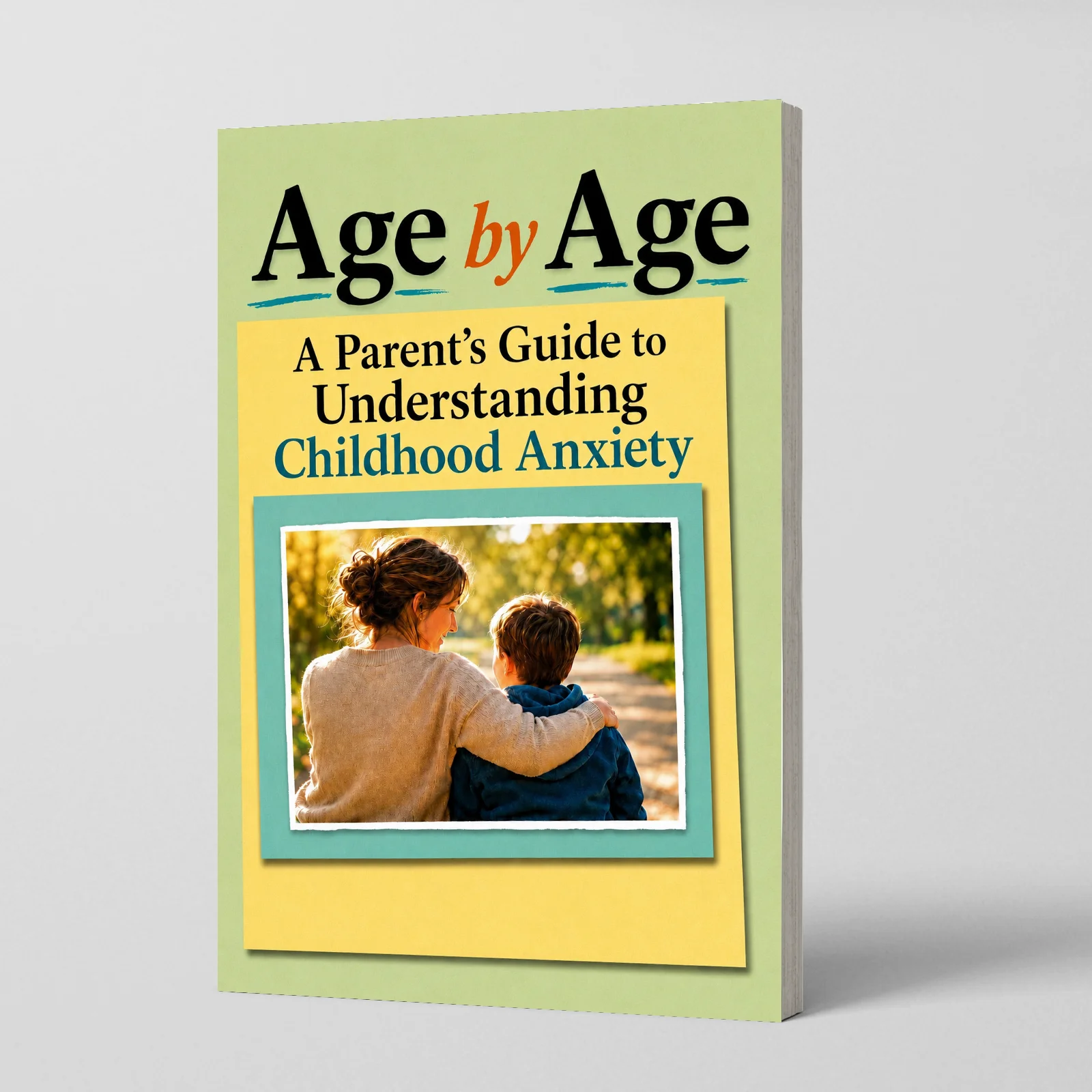 Parent’s Handbook for Childhood Anxiety, Age-Specific Expert Strategies to Recognize & Manage Anxiety in Kids 4 to 14