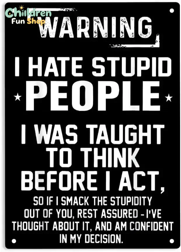 Warning I Hate Stupid People I Was Taught To Think before I Act Signs Metal Tin Sign, Stupid People Poster for Home/Office/Ca