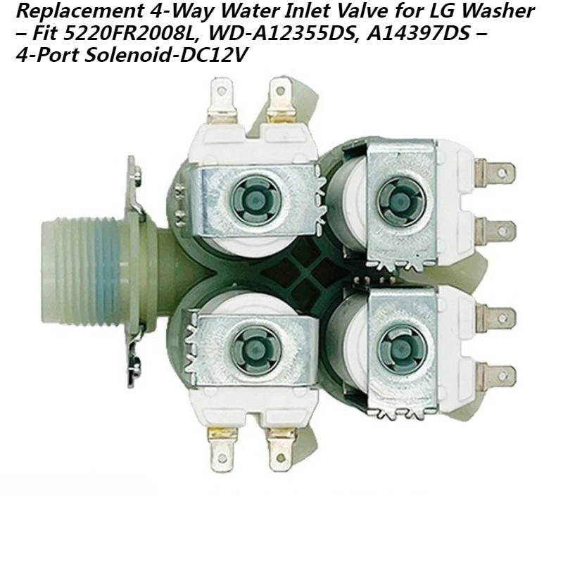 

Replacement 4-Way Water Inlet Valve for LG Washer – Fit 5220FR2008L, WD-A12355DS, A14397DS – 4-Port Solenoid-DC12V