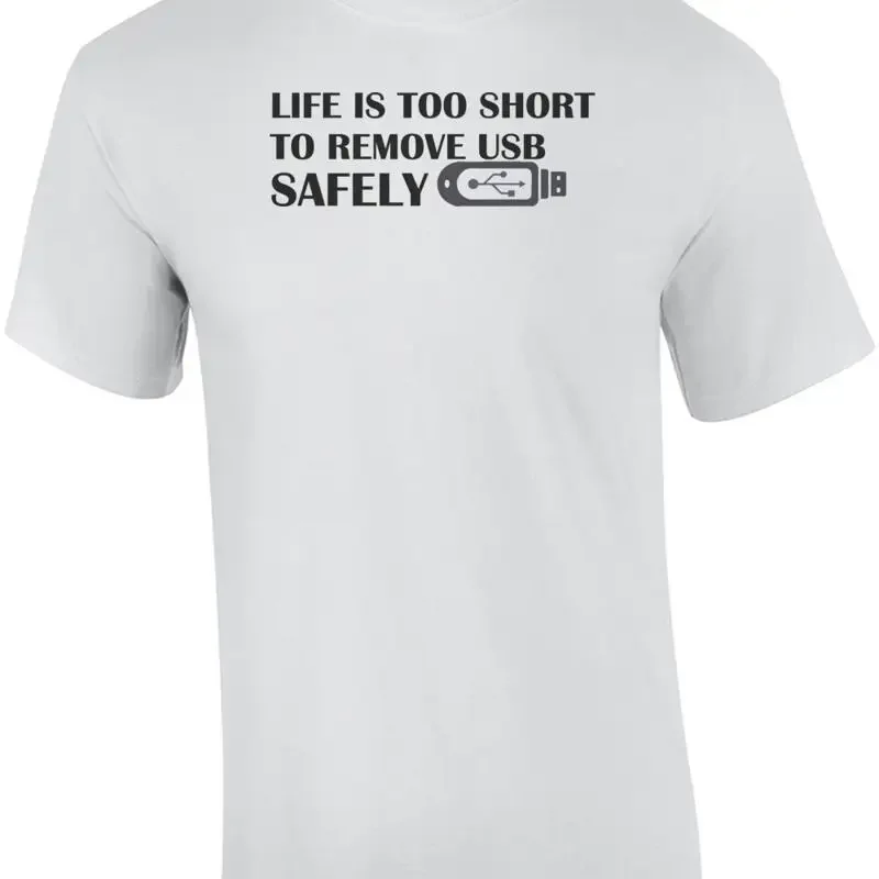 Life is too short to remove USB safely T-Shirt